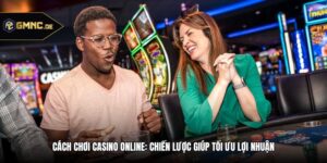 Cách Chơi Casino Online: Chiến Lược Giúp Tối Ưu Lợi Nhuận
