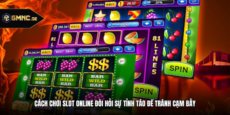 Cách chơi slot online đòi hỏi sự tỉnh táo để tránh cạm bẫy