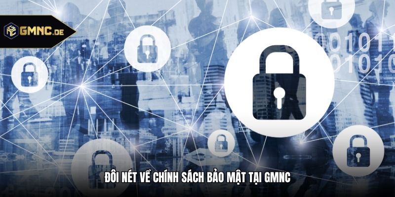 Đôi nét về Chính sách bảo mật tại GMNC