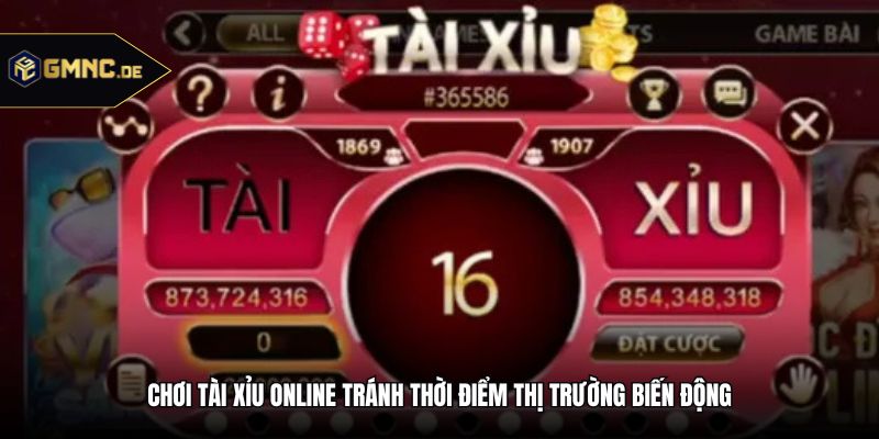Chơi tài xỉu online tránh thời điểm thị trường biến động
