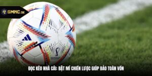 Đọc Kèo Nhà Cái: Bật Mí Chiến Lược Giúp Bảo Toàn Vốn