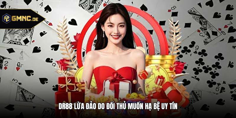 DR88 lừa đảo do đối thủ muốn hạ bệ uy tín