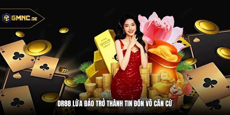 DR88 lừa đảo trở thành tin đồn vô căn cứ