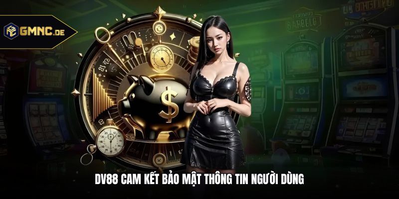 DV88 cam kết bảo mật thông tin người dùng