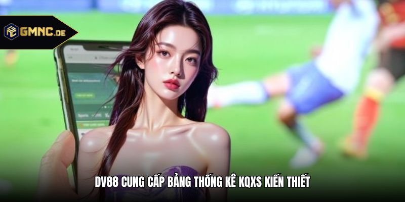 DV88 cung cấp bảng thống kê KQXS kiến thiết