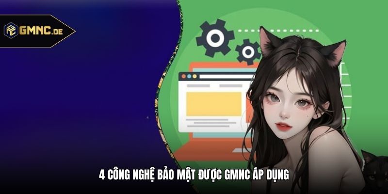 4 công nghệ bảo mật được GMNC áp dụng