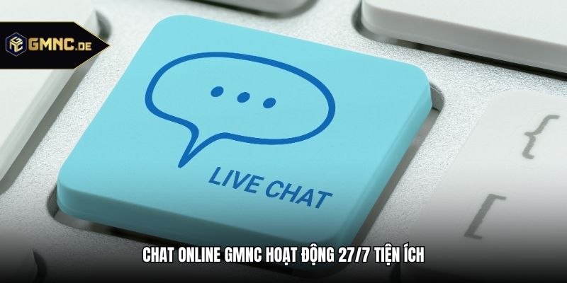 Chat online GMNC hoạt động 27/7 tiện ích