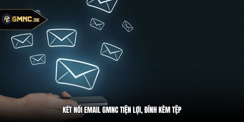Kết nối email GMNC tiện lợi, đính kèm tệp