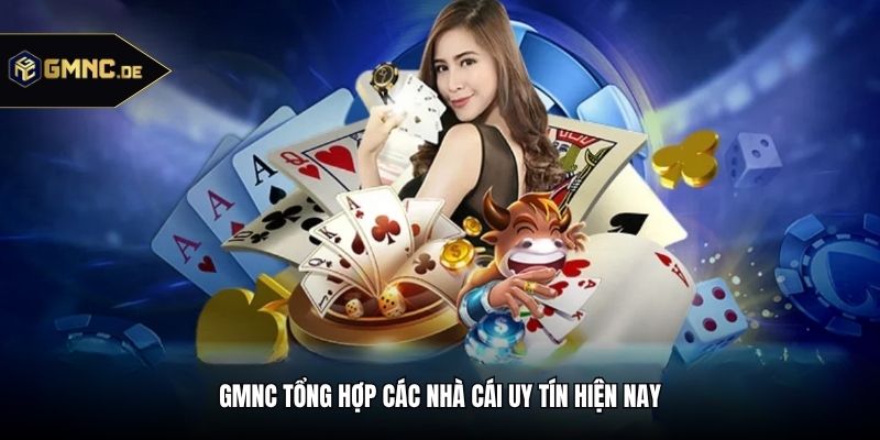 GMNC tổng hợp các nhà cái uy tín hiện nay