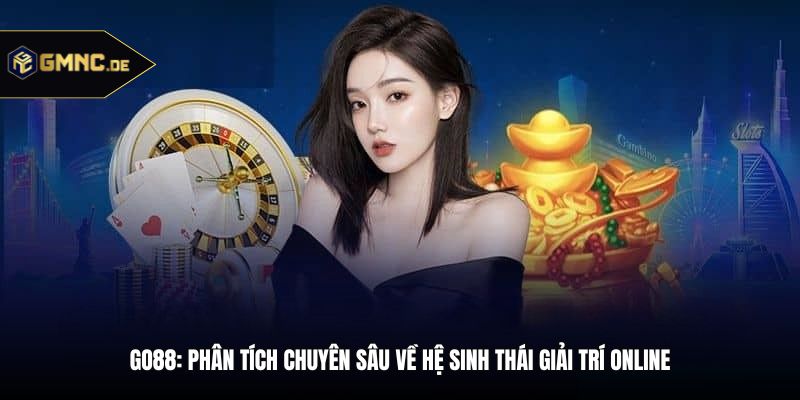 Go88: Phân Tích Chuyên Sâu Về Hệ Sinh Thái Giải Trí Online