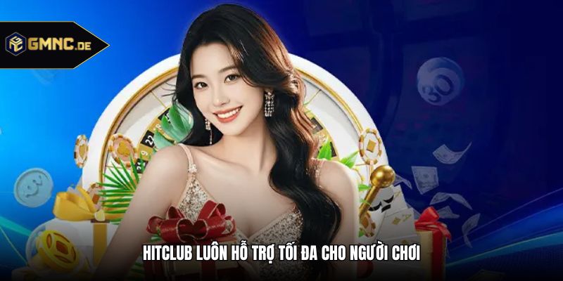 Hitclub luôn hỗ trợ tối đa cho người chơi