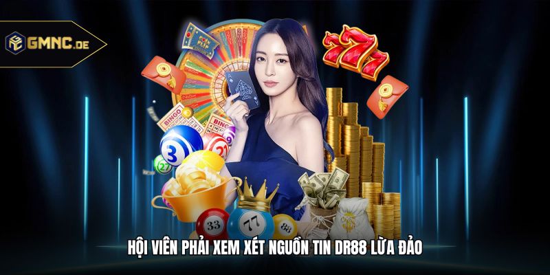 Hội viên phải xem xét nguồn tin DR88 lừa đảo