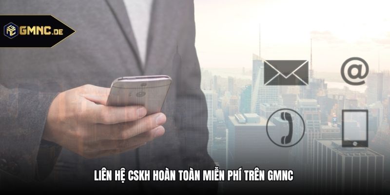 Liên hệ CSKH hoàn toàn miễn phí trên GMNC