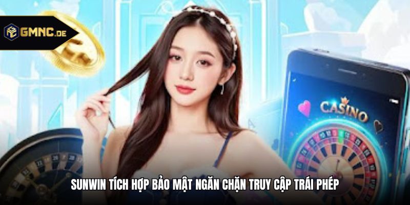 Sunwin tích hợp bảo mật ngăn chặn truy cập trái phép
